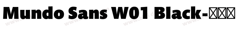 Mundo Sans W01 Black字体转换 Mundo Sans W01 Black字体转换